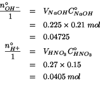 \begin{eqnarray*}
\frac{\NZeroOf{OH^-}}{1}&=&\VOf{NaOH}\CZeroOf{NaOH}\\
&=&0.22...
...3}\\
&=&0.27\times0.15\\
&=&0.0405\;mol\\ %(* 0.27 0.15)0.0405
\end{eqnarray*}