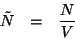 \begin{eqnarray*}
\tilde{N}&=&\frac{N}{V}
\end{eqnarray*}