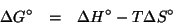 \begin{eqnarray*}
\Delta{}G^\circ&=&\Delta{}H^\circ-T\Delta{}S^\circ
\end{eqnarray*}
