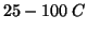 $25-100\;C$