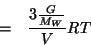 \begin{eqnarray*}
&=&\frac{3\frac{G}{M_W}}{V}RT
\end{eqnarray*}