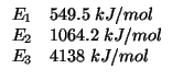 $
\begin{array}{rl}
E_1&549.5\;kJ/mol\\
E_2&1064.2\;kJ/mol\\
E_3&4138\;kJ/mol\\
\end{array}$