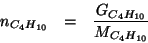 \begin{eqnarray*}
n_{C_4H_{10}}&=&\frac{G_{C_4H_{10}}}{M_{C_4H_{10}}}
\end{eqnarray*}