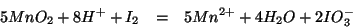 \begin{eqnarray*}
5MnO_2+8H^++I_2&=&5Mn^{2+}+4H_2O+2IO_3^-
\end{eqnarray*}