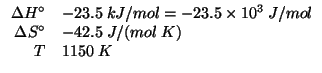 $
\begin{array}{rl}
\Delta{}H^\circ&-23.5\;kJ/mol=-23.5\times10^{3}\;J/mol\\
\Delta{}S^\circ&-42.5\;J/(mol\;K)\\
T&1150\;K\\
\end{array}$