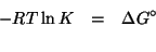 \begin{eqnarray*}
-RT\ln{}K&=&\Delta{}G^\circ\\
\end{eqnarray*}