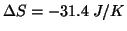 $\Delta{}S=-31.4\;J/K$