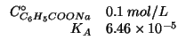 $
\begin{array}{rl}
\CZeroOf{C_6H_5COONa}&0.1\;mol/L\\
K_A&6.46\times10^{-5}\\
\end{array}$