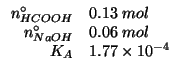 $
\begin{array}{rl}
\NZeroOf{HCOOH}&0.13\;mol\\
\NZeroOf{NaOH}&0.06\;mol\\
K_A&1.77\times10^{-4}\\
\end{array}$