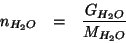 \begin{eqnarray*}
n_{H_2O}&=&\frac{G_{H_2O}}{M_{H_2O}}
\end{eqnarray*}