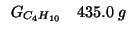 $
\begin{array}{rl}
G_{C_4H_{10}}&435.0\;g\\
\end{array}$