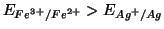 $E_{Fe^{3+}/Fe^{2+}}>E_{Ag^+/Ag}$