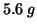 $5.6\;g$