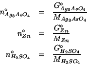 \begin{eqnarray*}
\NZeroOf{Ag_3AsO_4}&=&\frac{\GOf{Ag_3AsO_4}^\circ}{\MWOf{Ag_3A...
...NZeroOf{H_2SO_4}&=&\frac{\GOf{H_2SO_4}^\circ}{\MWOf{H_2SO_4}}\\
\end{eqnarray*}