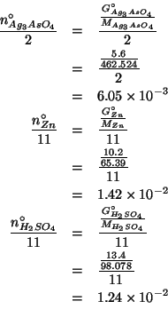 \begin{eqnarray*}
\frac{\NZeroOf{Ag_3AsO_4}}{2}&=&\frac{\frac{\GOf{Ag_3AsO_4}^\c...
...\\
&=&\frac{\frac{13.4}{98.078}}{11}\\
&=&1.24\times10^{-2}\\
\end{eqnarray*}