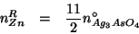 \begin{eqnarray*}
n_{Zn}^R&=&\frac{11}{2}\NZeroOf{Ag_3AsO_4}
\end{eqnarray*}