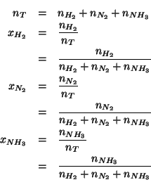 \begin{eqnarray*}
n_T&=&\NOf{H_2}+\NOf{N_2}+\NOf{NH_3}\\
x_{H_2}&=&\frac{\NOf{H...
...{n_T}\\
&=&\frac{\NOf{NH_3}}{\NOf{H_2}+\NOf{N_2}+\NOf{NH_3}}\\
\end{eqnarray*}