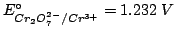 $\EZeroOf{Cr_2O_7^{2-}/Cr^{3+}}=1.232\;V$