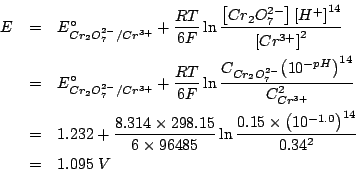 \begin{eqnarray*}
E&=&\EZeroOf{Cr_2O_7^{2-}/Cr^{3+}}+\frac{RT}{6F}\ln\frac{\left...
...15\times{\left(10^{-1.0}\right)}^{14}}{0.34^2}\\
&=&1.095\;V\\
\end{eqnarray*}