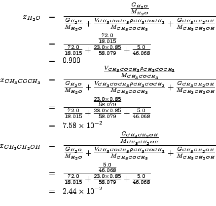 \begin{eqnarray*}
x_{H_2O}&=&\frac{\frac{G_{H_2O}}{M_{H_2O}}}{\frac{G_{H_2O}}{M_...
...imes0.85}{58.079}+\frac{5.0}{46.068}}\\
&=&2.44\times10^{-2}\\
\end{eqnarray*}