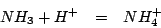 \begin{eqnarray*}
NH_3+H^+&=&NH_4^+
\end{eqnarray*}