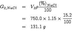 \begin{eqnarray*}
G_{2,NaCl}&=&V_2\rho\frac{\PercentOf{NaCl}}{100}\\
&=&750.0\times1.15\times\frac{15.2}{100}\\
&=&131.1\;g\\
\end{eqnarray*}