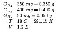 $
\begin{array}{rl}
G_{N_2}&350\;mg=0.350\;g\\
G_{O_2}&400\;mg=0.400\;g\\
G_{H_2}&50\;mg=0.050\;g\\
T&18\;C=291.15\;K\\
V&1.2\;L\\
\end{array}$