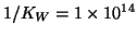 $1/K_W=1\TimesTenTo{14}$