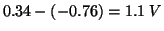 $0.34-\Parenthesis{-0.76}=1.1\;V$