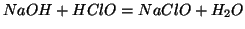 $NaOH + HClO = NaClO + H_2O$